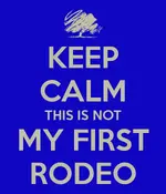 keep-calm-this-is-not-my-first-rodeo-4[1].webp