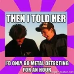 then-i-told-her-id-only-go-metal-detecting-for-an-hour.webp