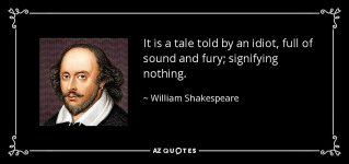 quote-it-is-a-tale-told-by-an-idiot-full-of-sound-and-fury-signifying-nothing-william-shakespear.jpg