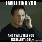 i-will-find-you-and-i-will-tell-you-excellent-job.webp