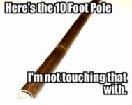 here-the10-foot-pole-im-not-touching-that-with-19554949.png
