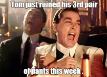 Tom just ruined his 3rd pair of pants.webp
