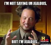 im-not-saying-im-jealous-meme.webp