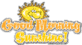 Good-Morning-Sunshine.gif Good-Morning-Sunshine.gif