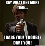 Jules-Pulp-Fiction-Say-what-one-more-time-I-DARE-YOU-I-DOUBLE-DARE-YOU.jpg