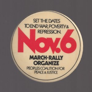 "SET THE DATES TO END WAR, POVERTY & REPRESSION Nov. 6 MARCH - RALLY ORGANIZE Peoples Coalition for Peace & Justice" 2"